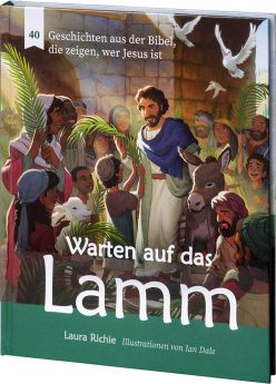 Laura Richie: Warten auf das Lamm - 40 Geschichten aus der Bibel, die zeigen, wer Jesus ist