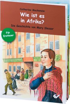 Catherine Mackenzie: Wie ist es in Afrika? - Die Geschichte von Mary Slessor