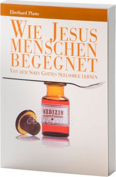 Eberhard Platte: Wie Jesus Menschen begegnet - Von dem Sohn Gottes Seelsorge lernen